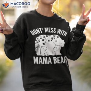 mama bear dont mess with mama bear mothers day shirt sweatshirt 2