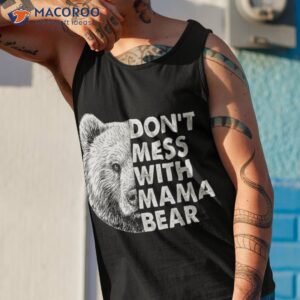 mama bear shirt don t mess with mothers day tank top 1