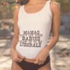 Mama Don’t Let Your Babies Grow Up To Be Liberals Shirt