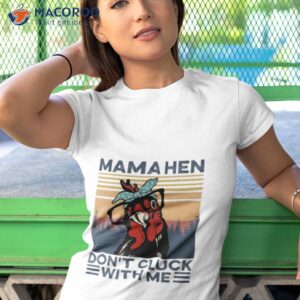 mama hen dont click with me vintage shirt tshirt 1