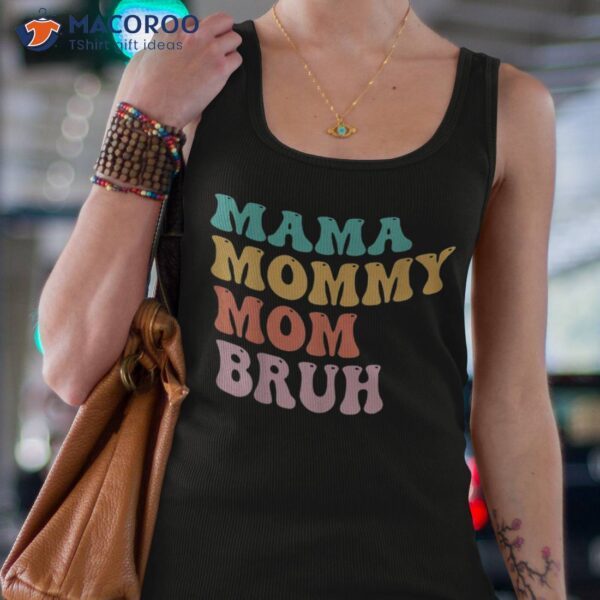 Mama Mommy Mom Bruh Funny Mothers Day For Motherhood Shirt