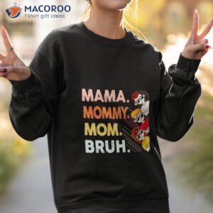 mama mommy mom bruh happy mothers day shirt sweatshirt 2