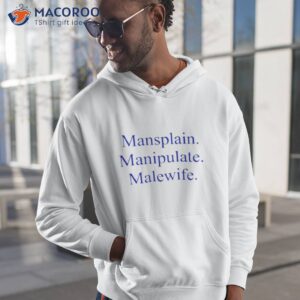 mansplain manipulate malewife shirt hoodie 1