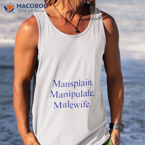 Mansplain Manipulate Malewife Shirt