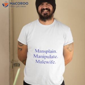 mansplain manipulate malewife shirt tshirt 2