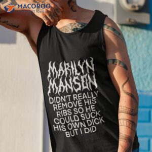 marilyn manson didnt really remove his ribs so he could suck his own dick but i did shirt tank top 1