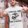 Marine Careful Son I Am This Old For A Reason Shirt