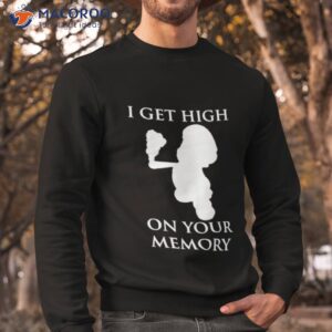 mario i get high on your memory shirt sweatshirt