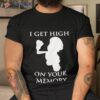 Mario I Get High On Your Memory Shirt