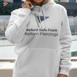 marked safe from septum piercings shirt hoodie 1