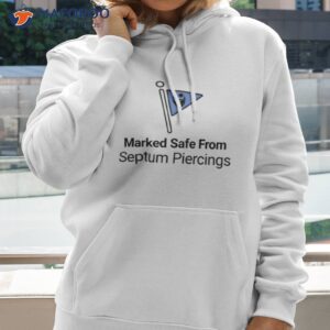 marked safe from septum piercings shirt hoodie