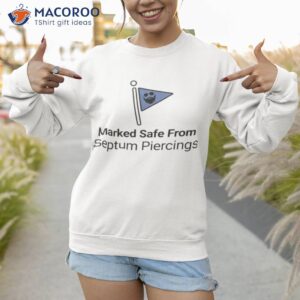 marked safe from septum piercings shirt sweatshirt 1