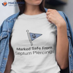 marked safe from septum piercings shirt tshirt 1