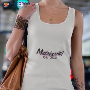 matriarchy or bust shirt tank top 4