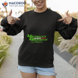 matrixxx showlive grooove shirt sweatshirt 1