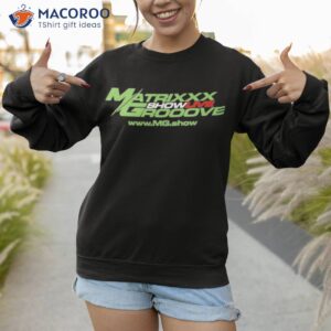 matrixxx showlive grooove shirt sweatshirt