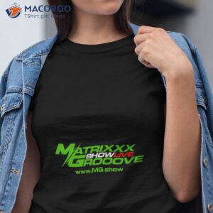 matrixxx showlive grooove shirt tshirt 1