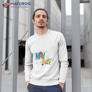 may day may day shirt sweatshirt 1