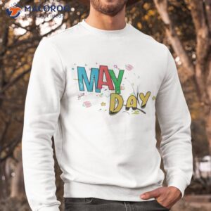 may day may day shirt sweatshirt