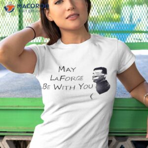 may laforge be with you shirt tshirt 1