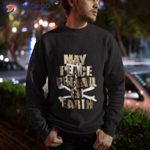 May Peace Prevail On Earth Shirt 2 may peace prevail on earth shirt sweatshirt