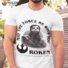 May The Force Be With You Roken Shirt