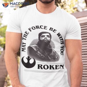 may the force be with you roken shirt tshirt