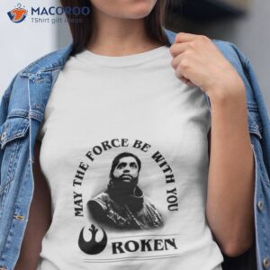 may the force be with you roken t shirt tshirt