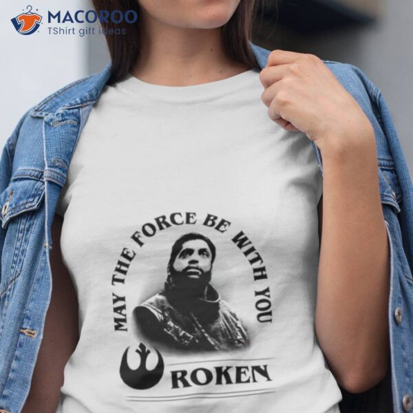 May The Force Be With You Roken Shirt