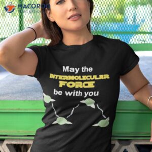 may the intermolecular force be with you shirt tshirt 1