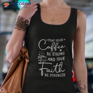 may your coffee be strong and your faith be stronger t shirt tank top 4