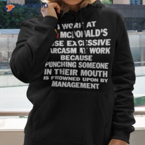 Mcdonald’s I Work At Mcdonald’s I Use Excessive Sarcasm At Work Shirt