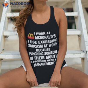 mcdonalds i work at mcdonalds i use excessive sarcasm at work shirt tank top 4