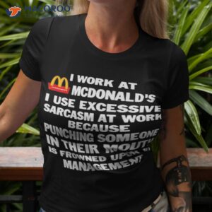Mcdonald’s I Work At Mcdonald’s I Use Excessive Sarcasm At Work Shirt