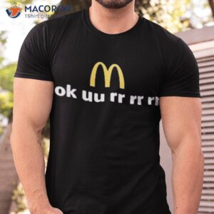 mcdonalds ok uu rr rr rr shirt tshirt