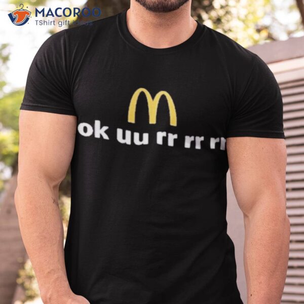 Mcdonald’s Ok Uu Rr Rr Rr Shirt