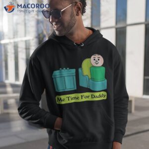 me time for daddy shirt hoodie 1