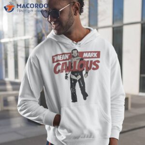 mean mark callous shirt hoodie 1