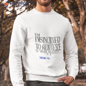 means no im disinclined shirt sweatshirt