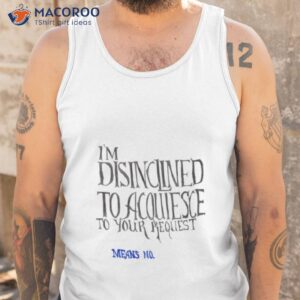 means no im disinclined shirt tank top