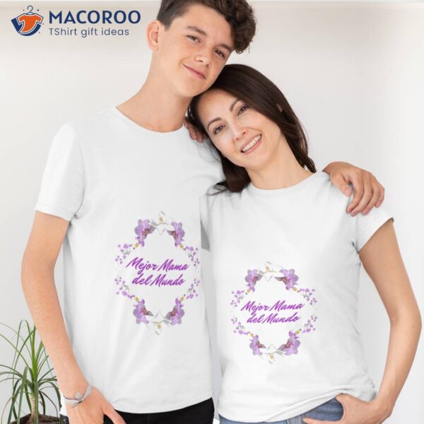 Mejor Mama Del Mundo Flowers For Mom On Mother’s T-Shirt