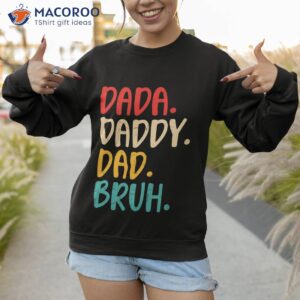 men dada daddy dad bruh fathers day vintage funny father day gift unisex t shirt sweatshirt