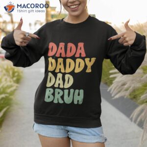 men dada daddy dad bruh fathers day vintage funny fathers day gift unisex t shirt sweatshirt 1
