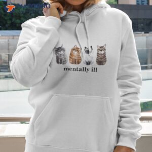 mentally ill cats shirt hoodie