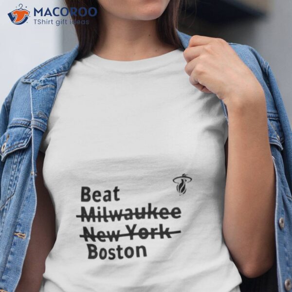 Miami Heat Beat Milwaukee New York Boston Shirt