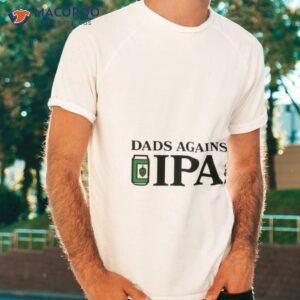 middle class fancy dads against ipas t shirt tshirt