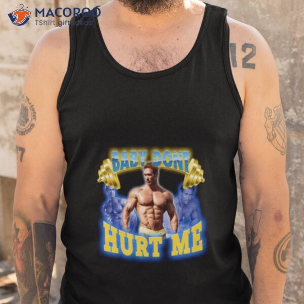 Mike O Hearn Baby Don’t Hurt Me Retro Shirt