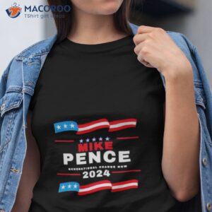 mike pence generational change now 2024 shirt tshirt