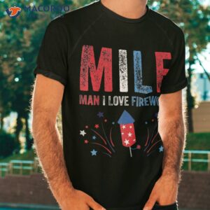 milf man i love fireworks funny american 4th of july shirt tshirt