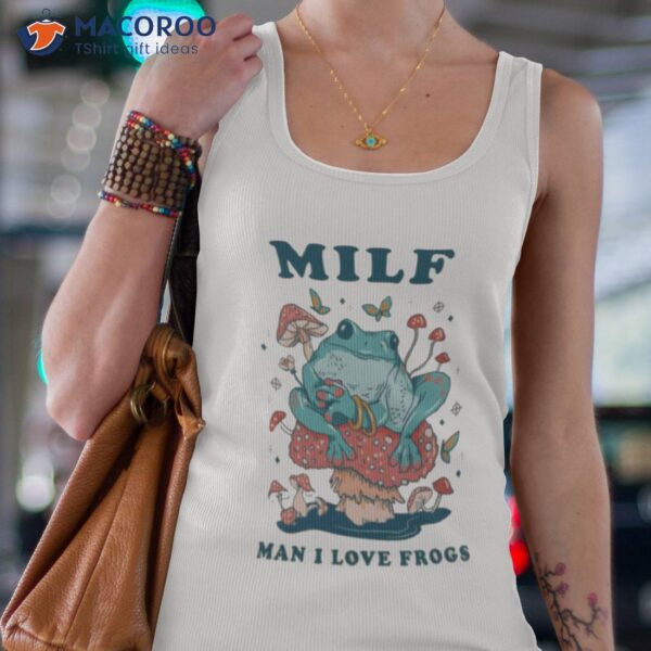 Milf Man I Love Folklore Goblincore Lover Cute Shirt